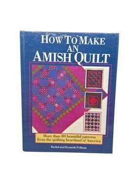 How To Make An Amish Quilt Hardcover Book By Rachel & Kenneth Pellman